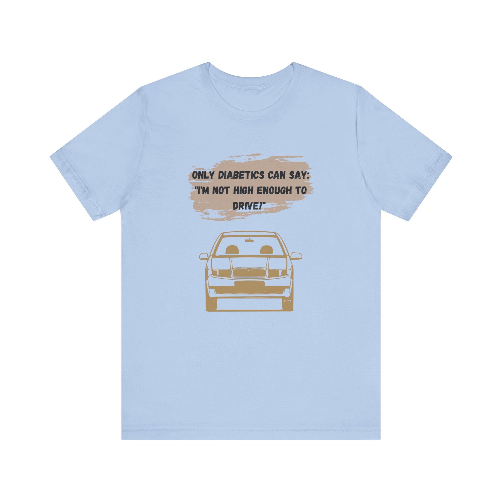 Not high enough to Drive! - Unisex Tee The Diabuddies Store T-Shirts $30.27
