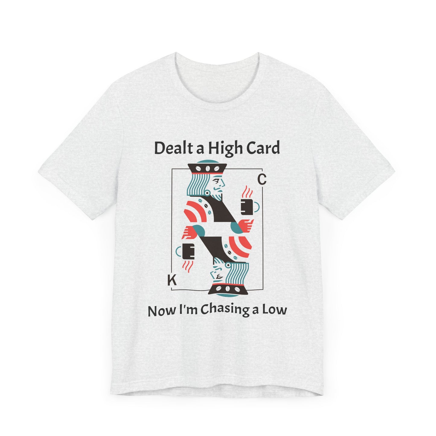 Dealt a High, Chasing a Low - Unisex Tee The Diabuddies Store T-Shirts $24.73