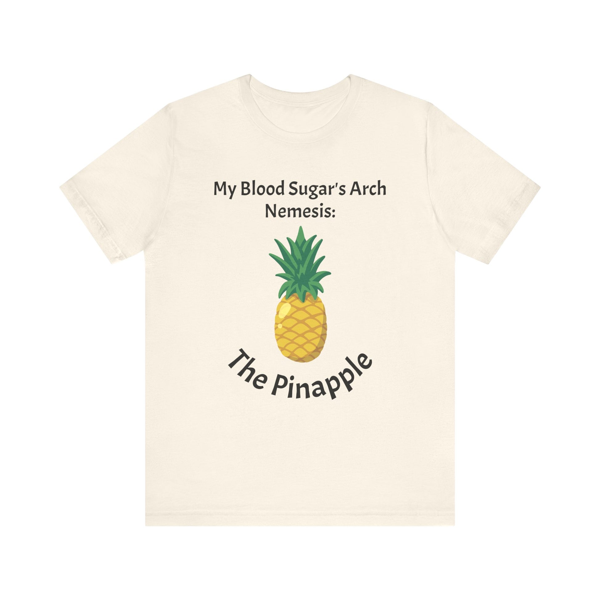 The Diabuddies Store Blood Sugar's Arch Nemesis: The Pineapple - Unisex Tee Blood Sugar's Arch Nemesis: The Pineapple - Unisex Tee: Embrace the delicious struggle! This tee humorously declares the pineapple as blood sugar's arch nemesis, a relatable nod f