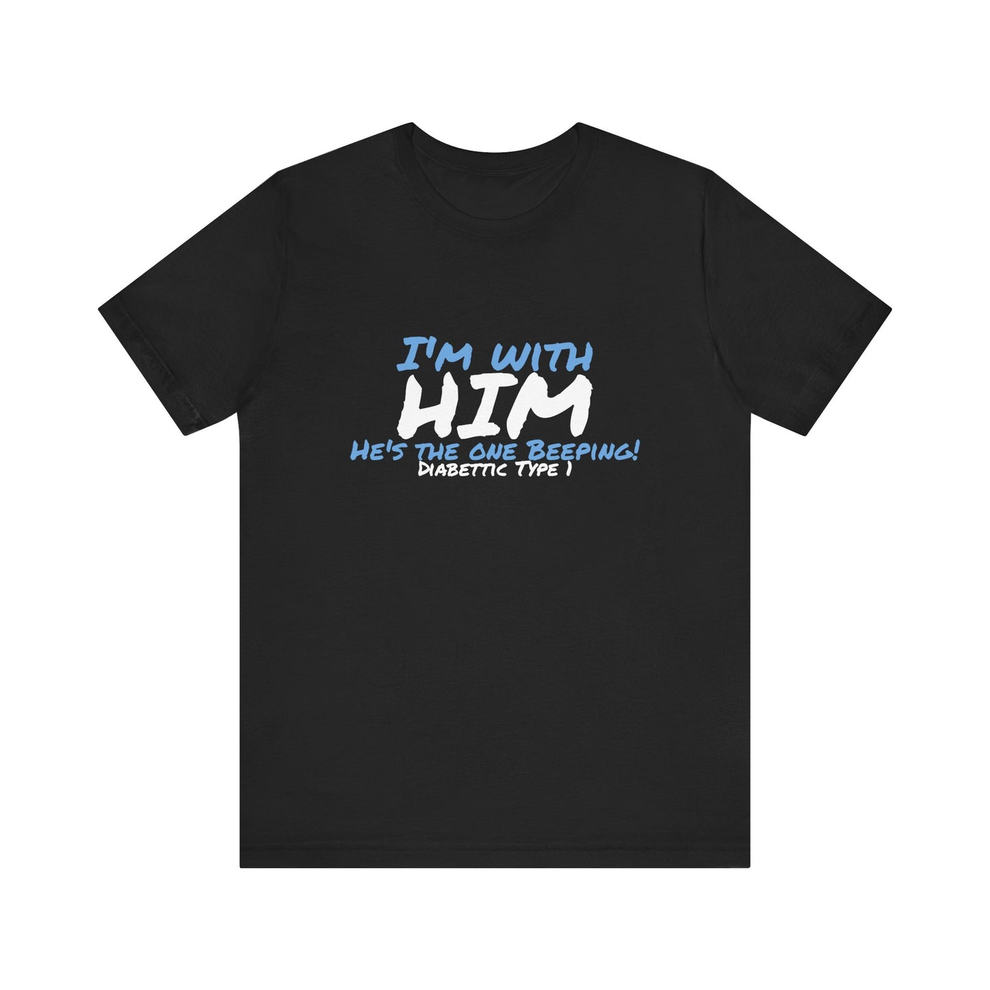The Diabuddies Store I'm with him, He's the One Beeping - Unisex Tee I'm with him, He's the One Beeping - Unisex Tee: Show your solidarity with the one who keeps things running (and beeping!) with this fun and comfy tee. Perfect for anyone who supports th