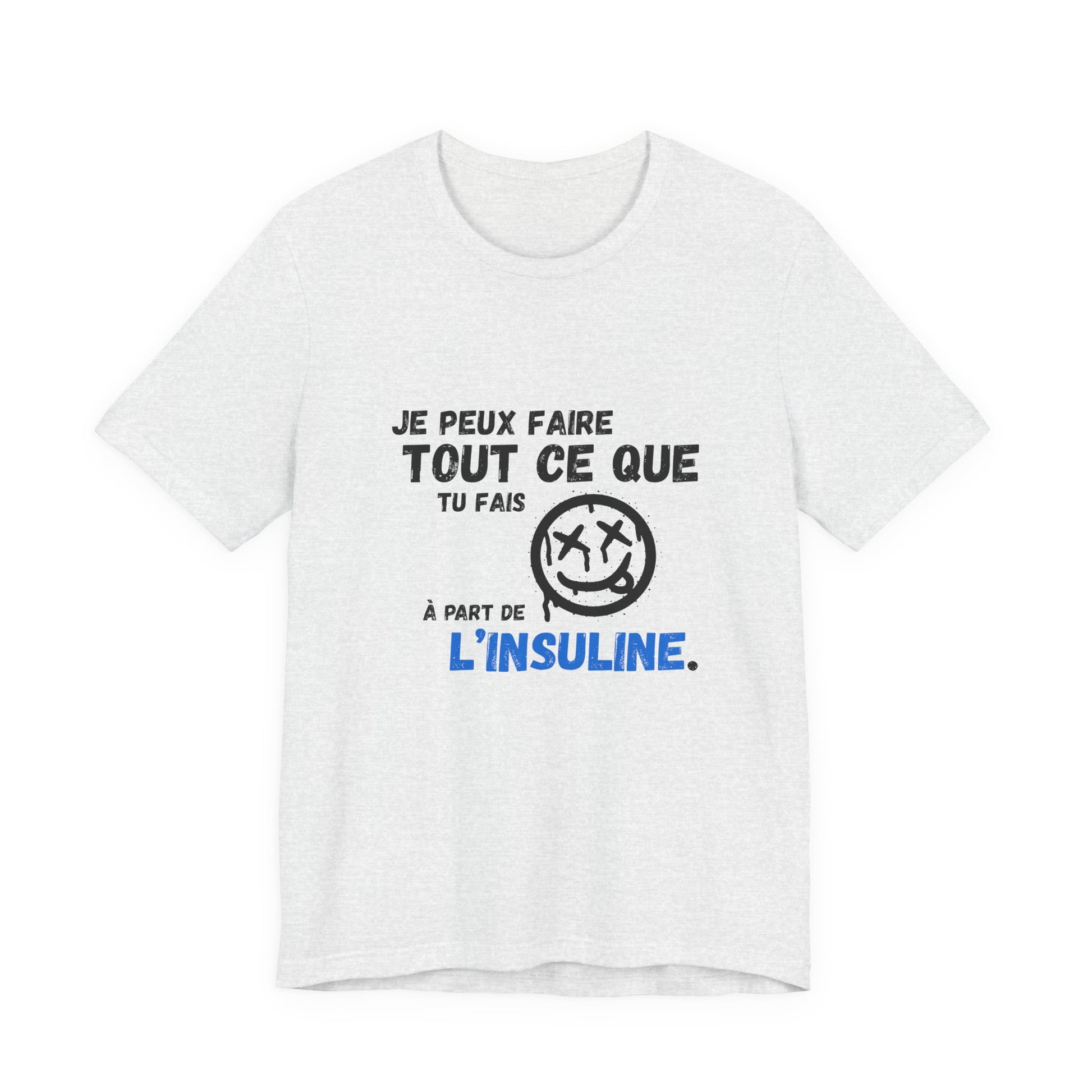 I can do anything, except insulin (French) - Unisex Tee The Diabuddies Store T-Shirts $22.50