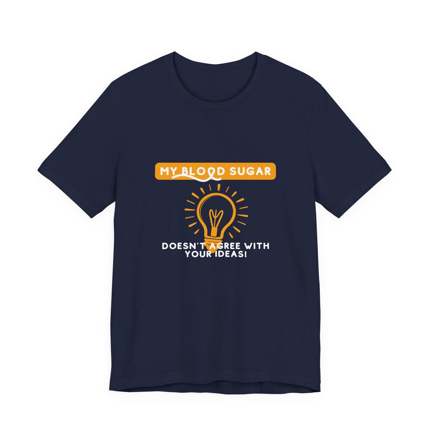 The Diabuddies Store Blood Sugar Says No - Unisex Tee Blood Sugar Says No - Unisex Tee: Some ideas are just not worth the rollercoaster! Our "Blood Sugar Says No" unisex tee is a humorous and relatable way to express the everyday realities of managing dia