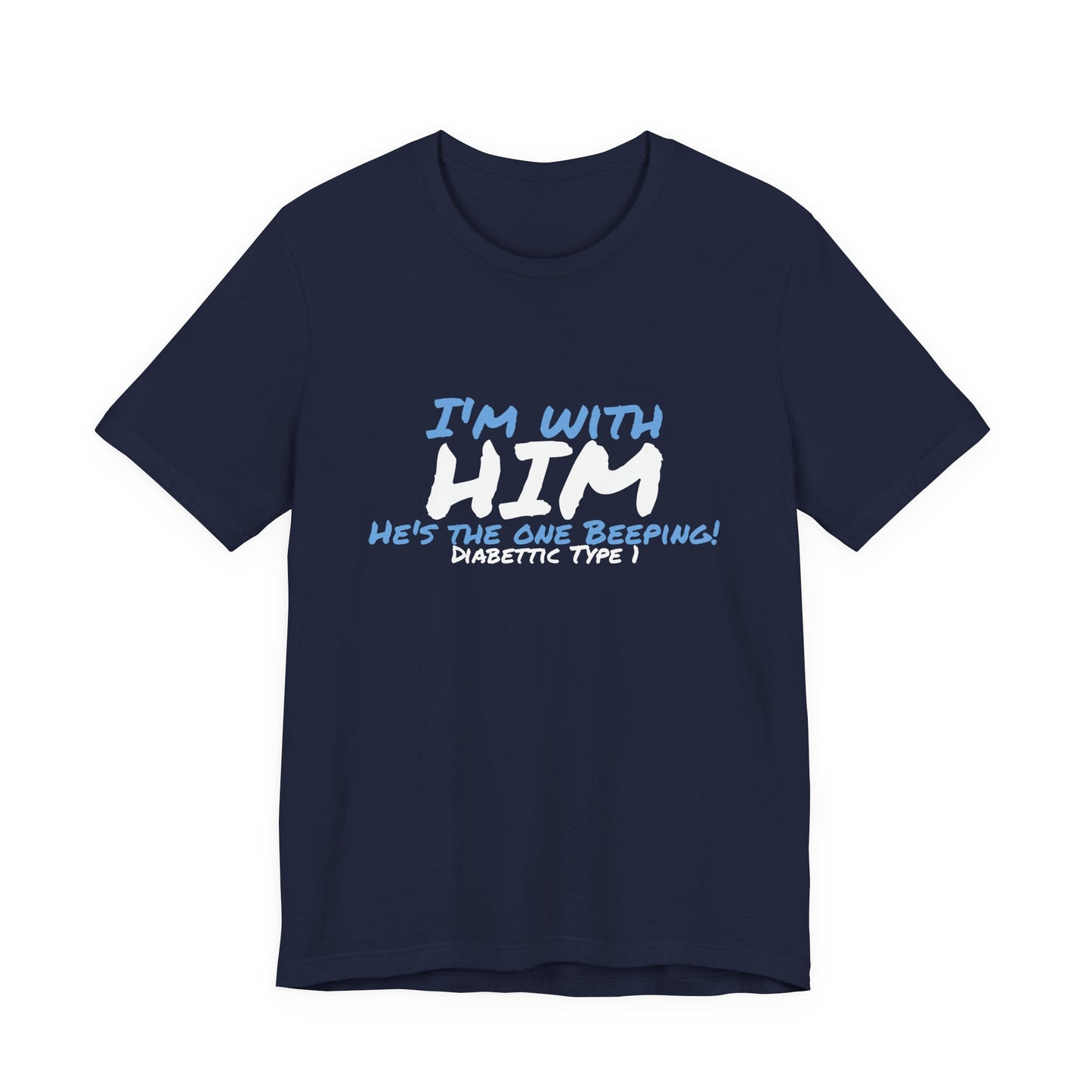 The Diabuddies Store I'm with him, He's the One Beeping - Unisex Tee I'm with him, He's the One Beeping - Unisex Tee: Show your solidarity with the one who keeps things running (and beeping!) with this fun and comfy tee. Perfect for anyone who supports th