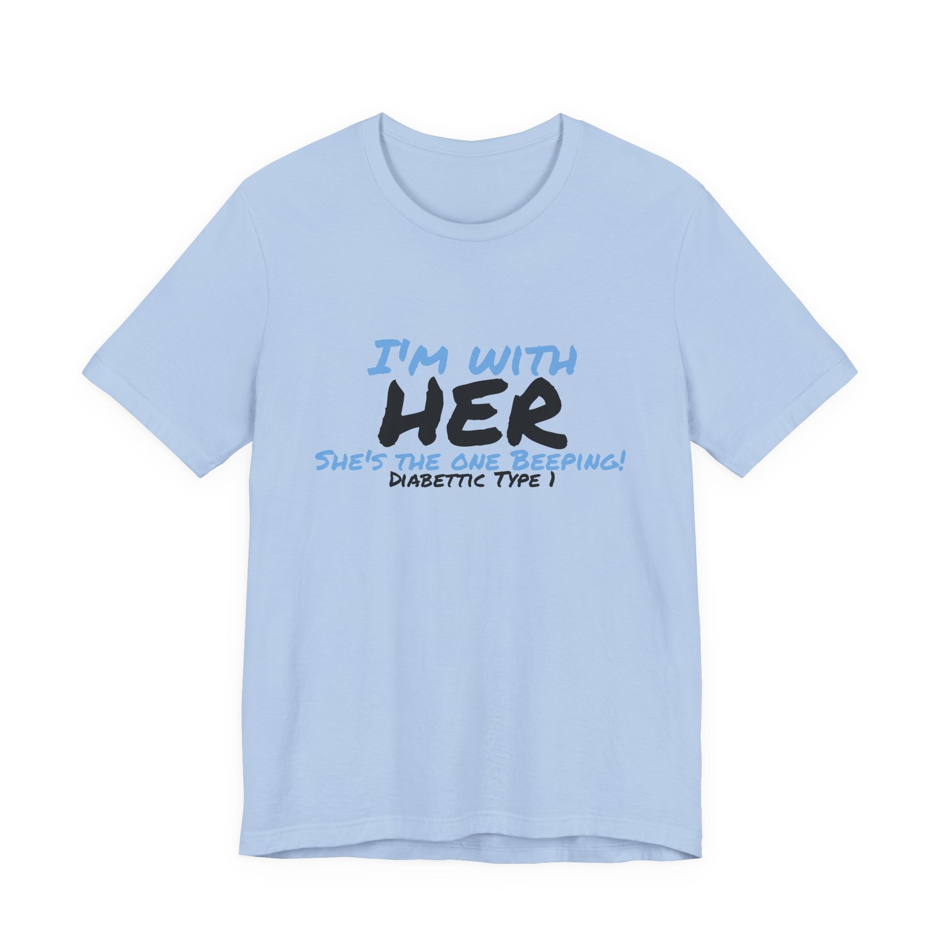 The Diabuddies Store I'm with her, she's the one beeping - Unisex Tee I'm with her, she's the one beeping - Unisex Tee: Show your solidarity with the one who keeps things running (and beeping!) with this fun and comfy tee. Perfect for anyone who supports
