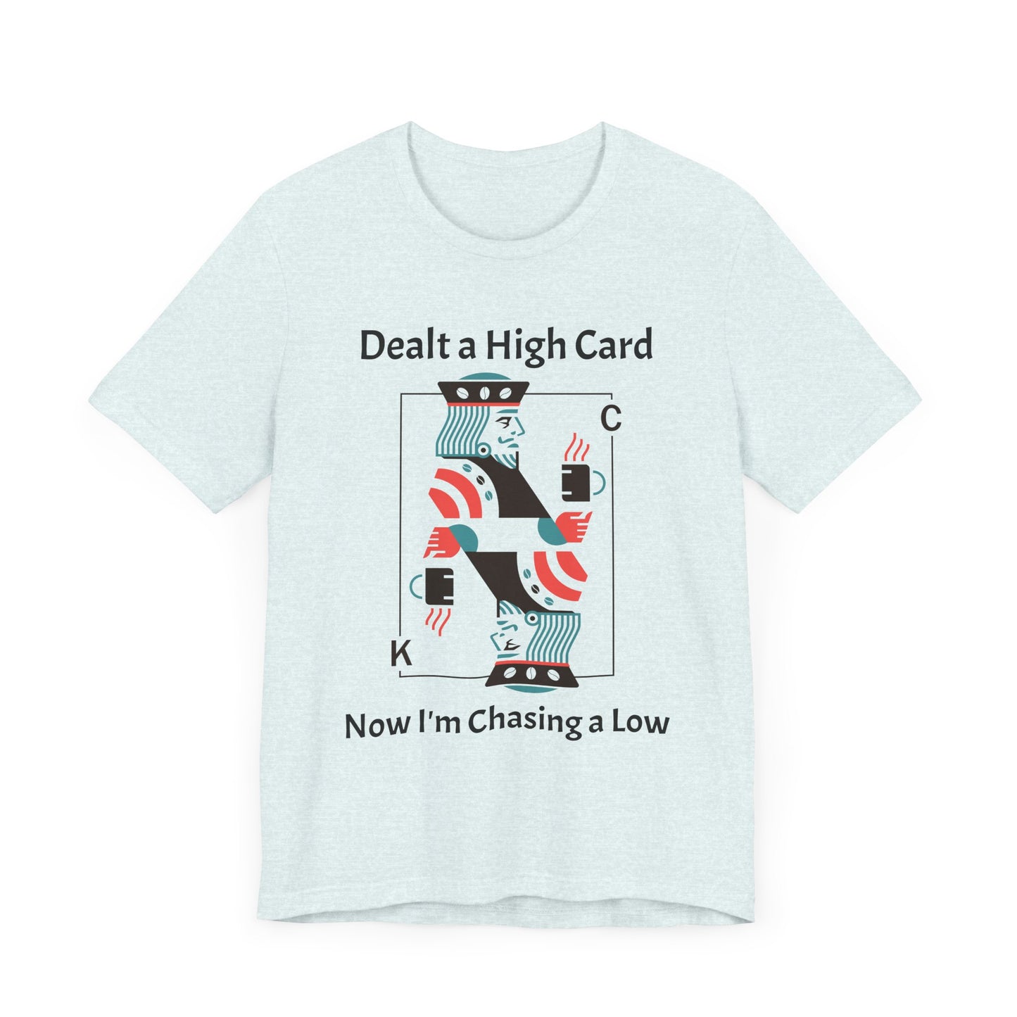 Dealt a High, Chasing a Low - Unisex Tee The Diabuddies Store T-Shirts $24.73