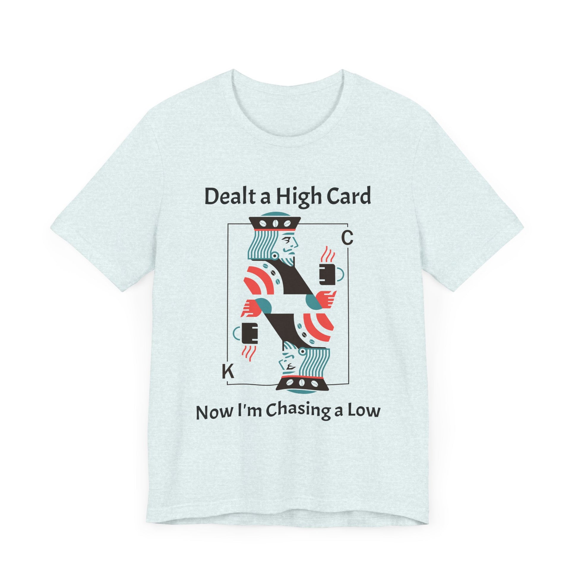 Dealt a High, Chasing a Low - Unisex Tee The Diabuddies Store T-Shirts $24.73