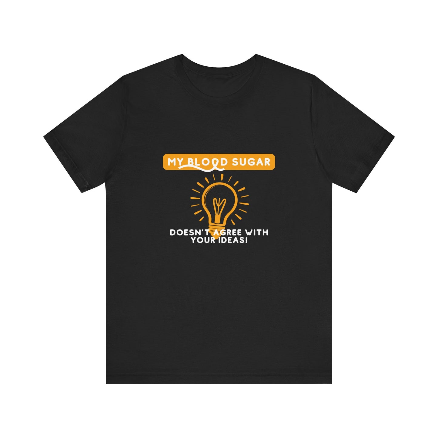The Diabuddies Store Blood Sugar Says No - Unisex Tee Blood Sugar Says No - Unisex Tee: Some ideas are just not worth the rollercoaster! Our "Blood Sugar Says No" unisex tee is a humorous and relatable way to express the everyday realities of managing dia