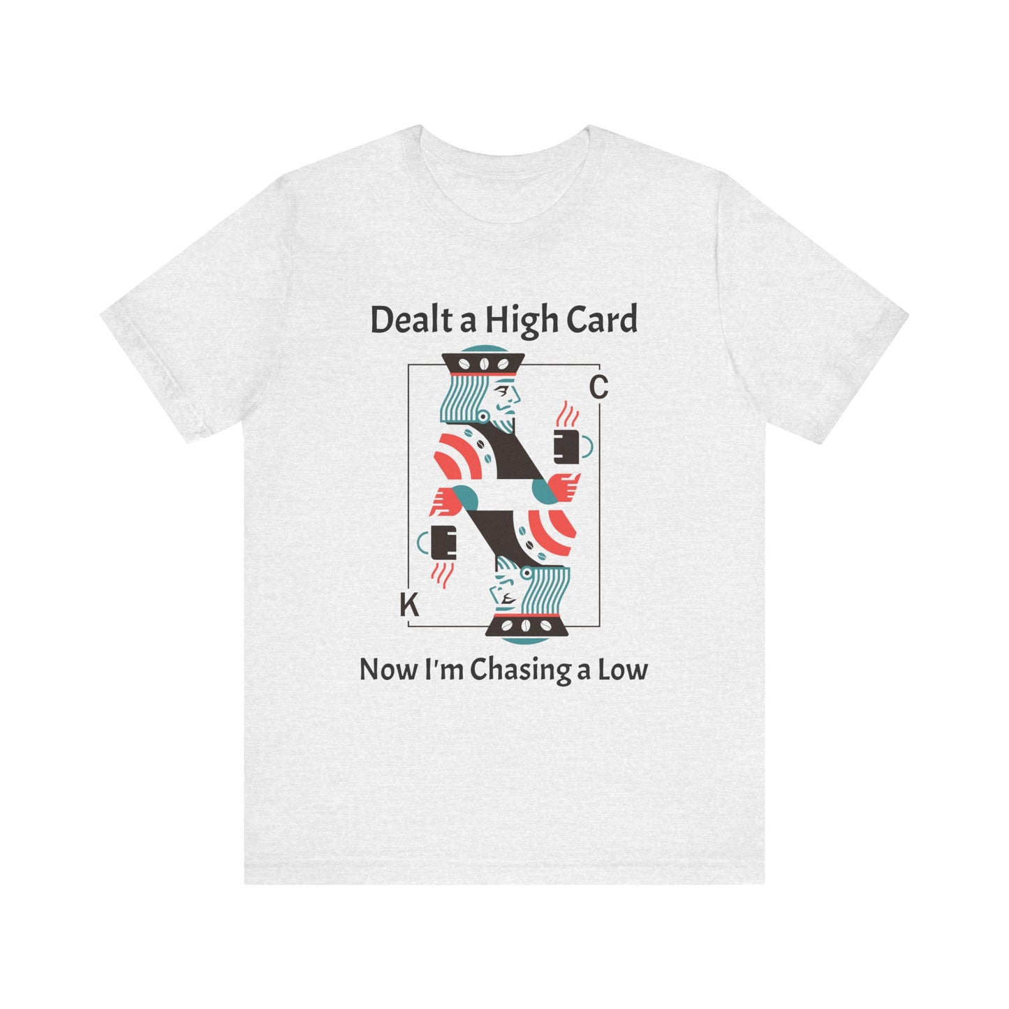 Dealt a High, Chasing a Low - Unisex Tee The Diabuddies Store T-Shirts $24.25