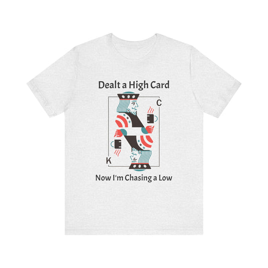 Dealt a High, Chasing a Low - Unisex Tee The Diabuddies Store T-Shirts $24.25