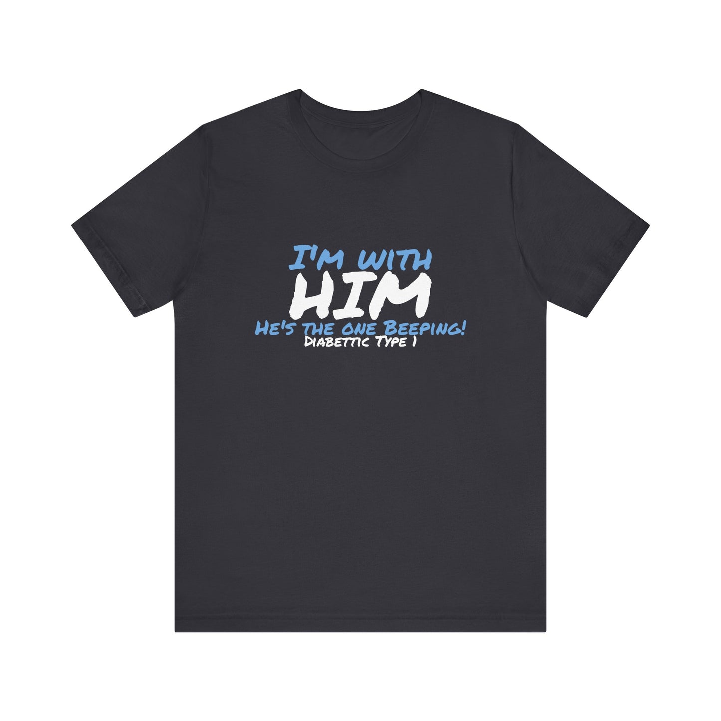 The Diabuddies Store I'm with him, He's the One Beeping - Unisex Tee I'm with him, He's the One Beeping - Unisex Tee: Show your solidarity with the one who keeps things running (and beeping!) with this fun and comfy tee. Perfect for anyone who supports th