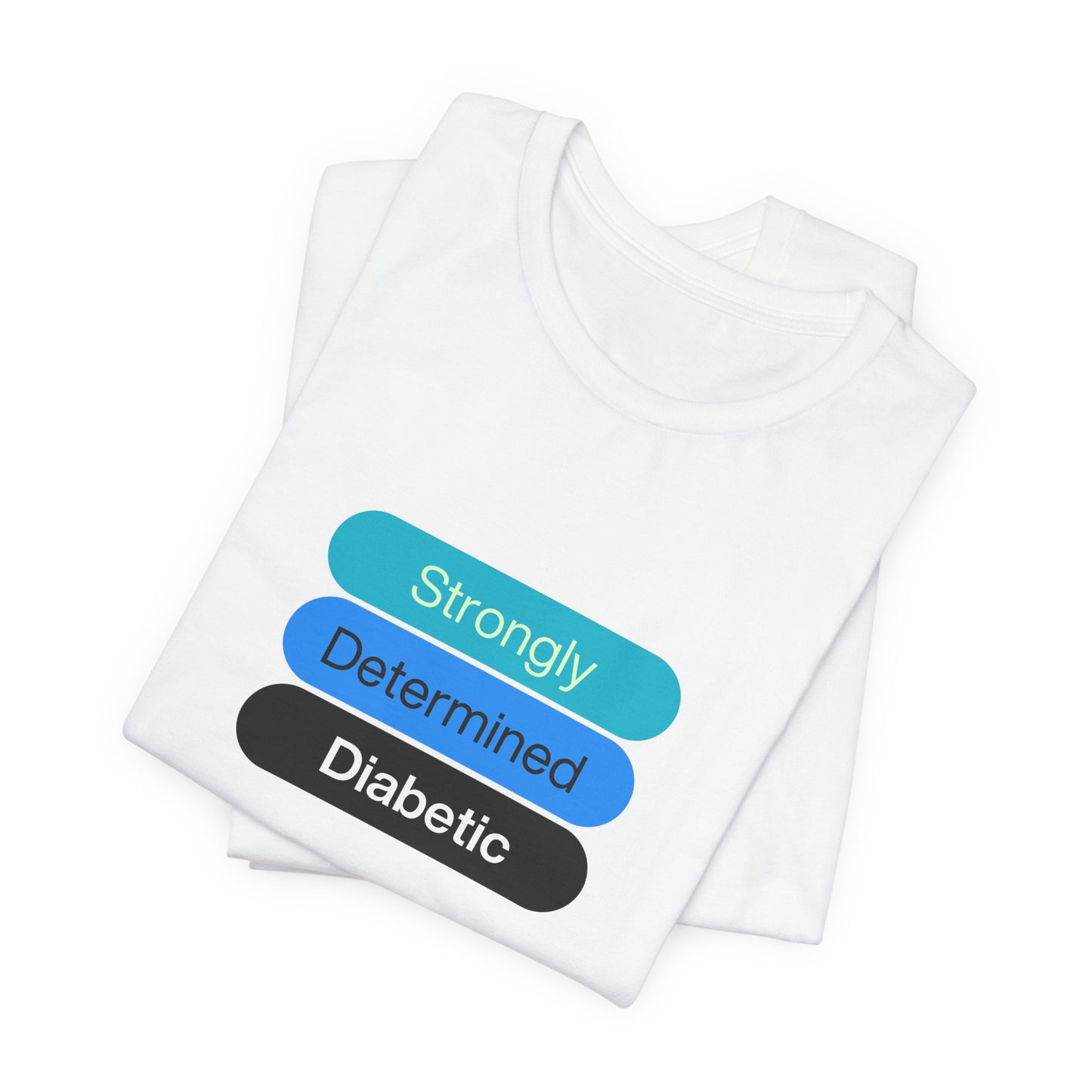 Strongly Determined Diabetic - Unisex Tee The Diabuddies Store T-Shirts $22.50