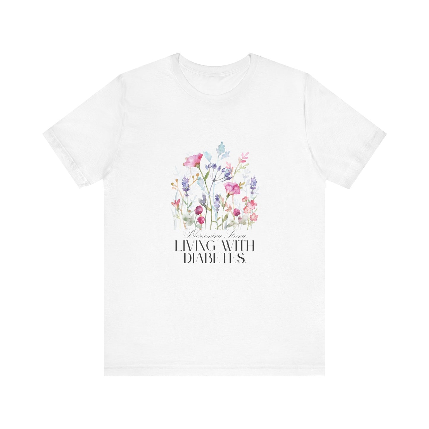 The Diabuddies Store Blossoming Strong, Living with Diabetes. - Unisex Tee Blossoming Strong, Living with Diabetes. - Unisex Tee: Wear your strength proudly! Our "Blossoming Strong, Living with Diabetes" Unisex Tee is a beautiful reminder of your inner po
