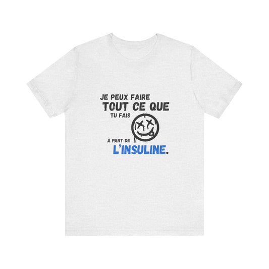 I can do anything, except insulin (French) - Unisex Tee The Diabuddies Store T-Shirts $22.50