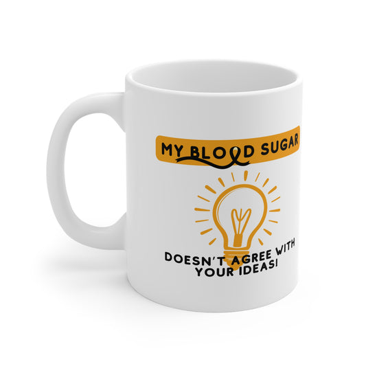 The Diabuddies Store My Blood Sugar Doesn't like your Ideas - Mug 11oz My Blood Sugar Doesn't like your Ideas - Mug 11oz: We get it. Some mornings (or afternoons, or evenings!) your blood sugar just has a mind of its own. This hilarious 11oz mug is the pe