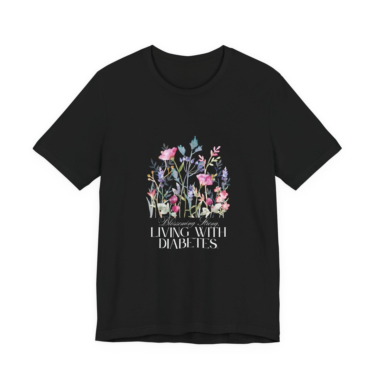 The Diabuddies Store Blossoming Strong, Living with Diabetes. - Unisex Tee Blossoming Strong, Living with Diabetes. - Unisex Tee: Wear your strength proudly! Our "Blossoming Strong, Living with Diabetes" Unisex Tee is a beautiful reminder of your inner po