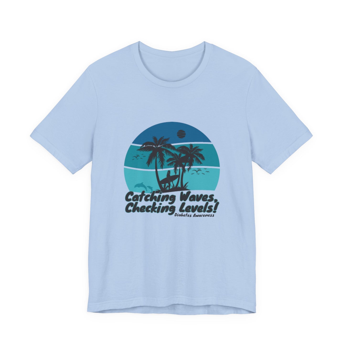 The Diabuddies Store Catching Waves, Checking Levels - Unisex Tee Catching Waves, Checking Levels - Unisex Tee: Hit the beach or the studio in comfort with our "Catching Waves, Checking Levels..." tee, designed for everyone, including those managing diabe