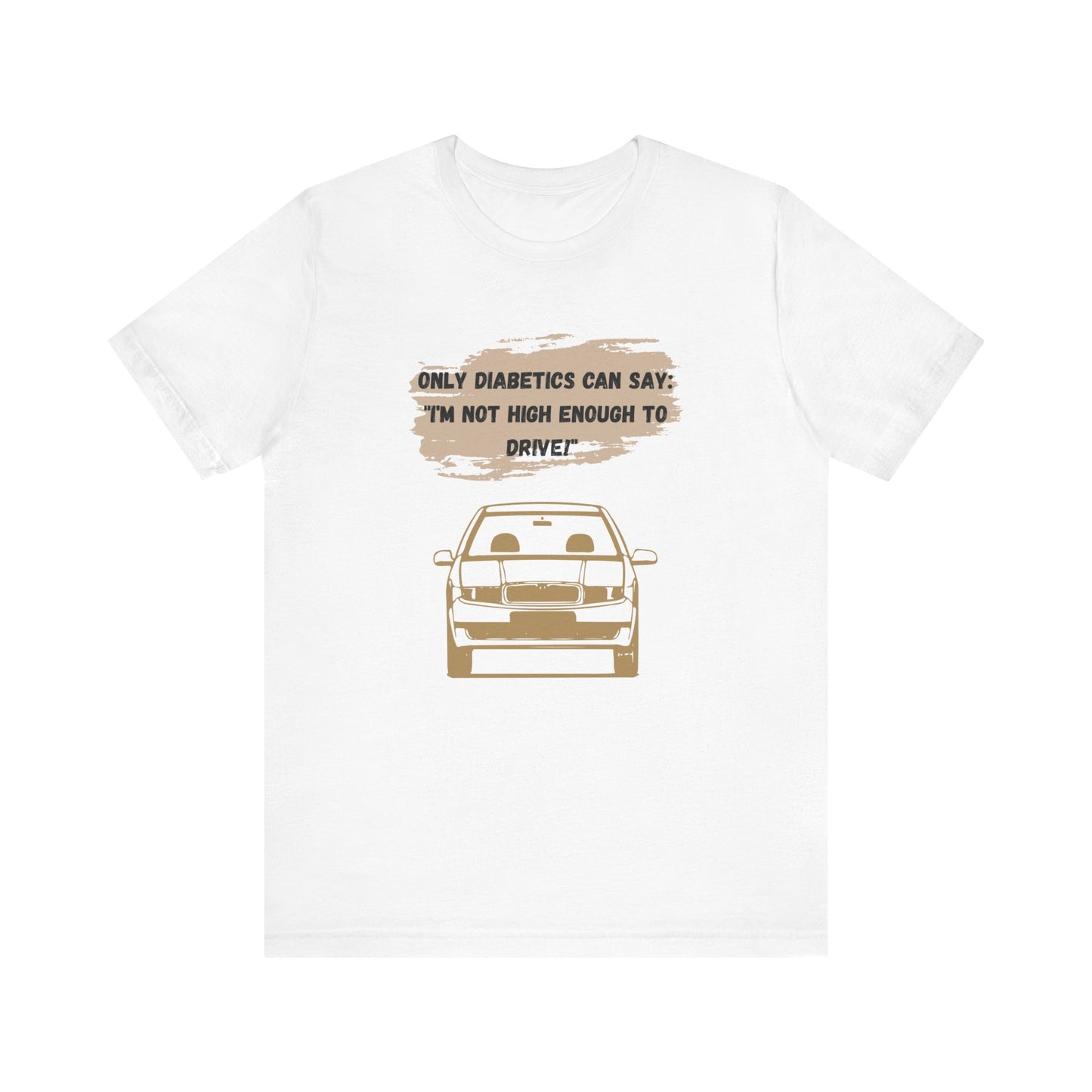 Not high enough to Drive! - Unisex Tee The Diabuddies Store T-Shirts $22.50