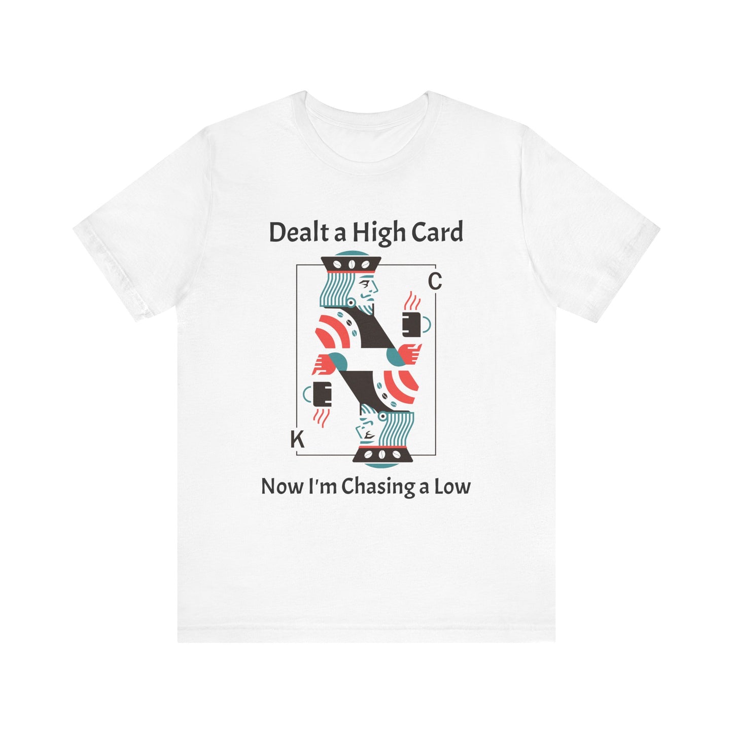Dealt a High, Chasing a Low - Unisex Tee The Diabuddies Store T-Shirts $24.25