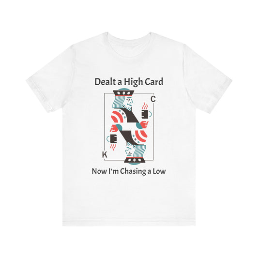 Dealt a High, Chasing a Low - Unisex Tee The Diabuddies Store T-Shirts $24.25