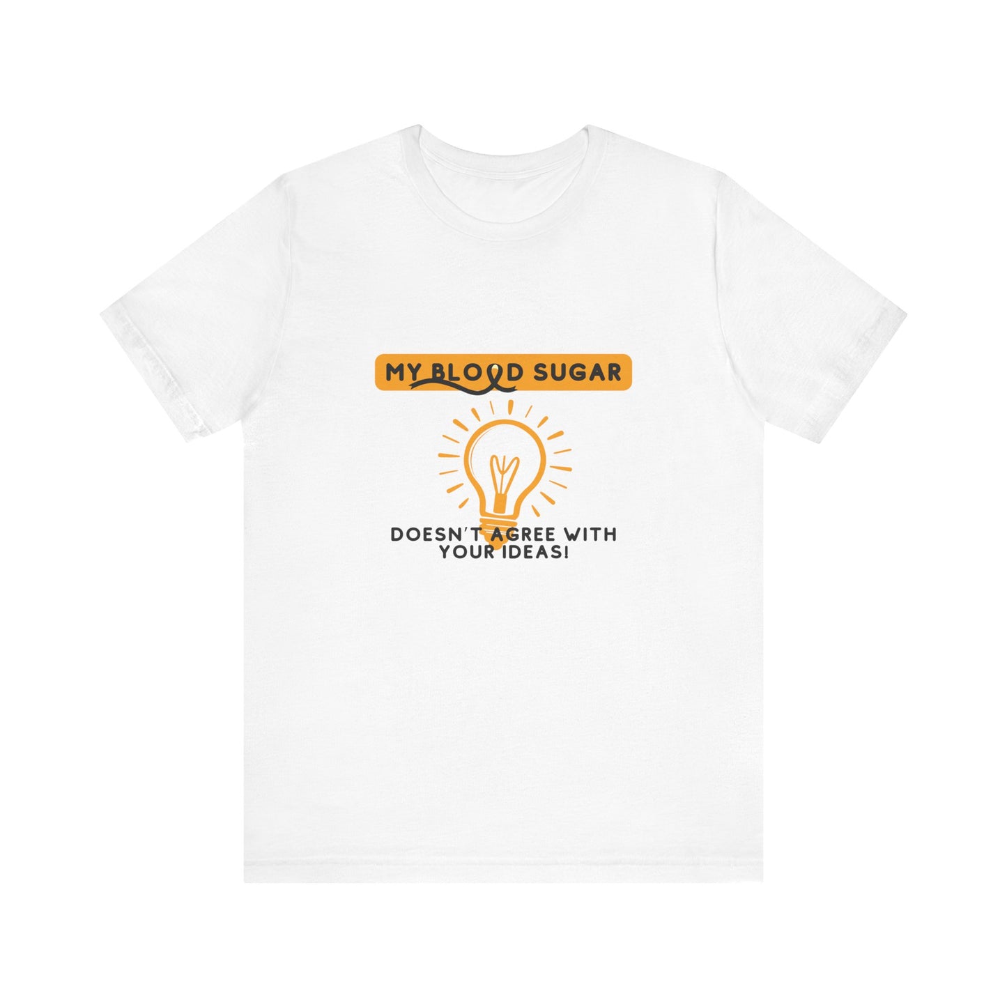 The Diabuddies Store Blood Sugar Says No - Unisex Tee Blood Sugar Says No - Unisex Tee: Some ideas are just not worth the rollercoaster! Our "Blood Sugar Says No" unisex tee is a humorous and relatable way to express the everyday realities of managing dia