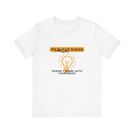 The Diabuddies Store Blood Sugar Says No - Unisex Tee Blood Sugar Says No - Unisex Tee: Some ideas are just not worth the rollercoaster! Our "Blood Sugar Says No" unisex tee is a humorous and relatable way to express the everyday realities of managing dia