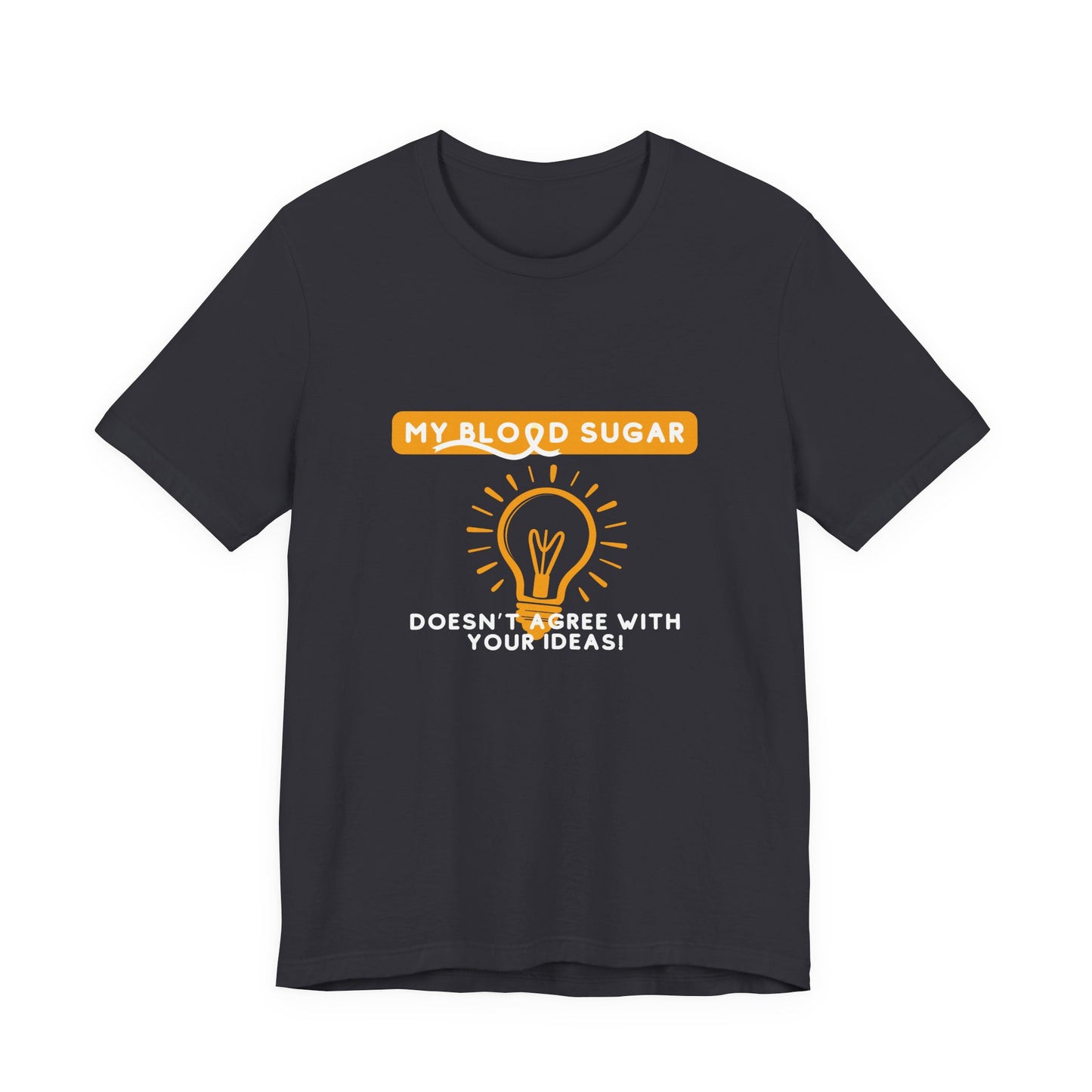 The Diabuddies Store Blood Sugar Says No - Unisex Tee Blood Sugar Says No - Unisex Tee: Some ideas are just not worth the rollercoaster! Our "Blood Sugar Says No" unisex tee is a humorous and relatable way to express the everyday realities of managing dia