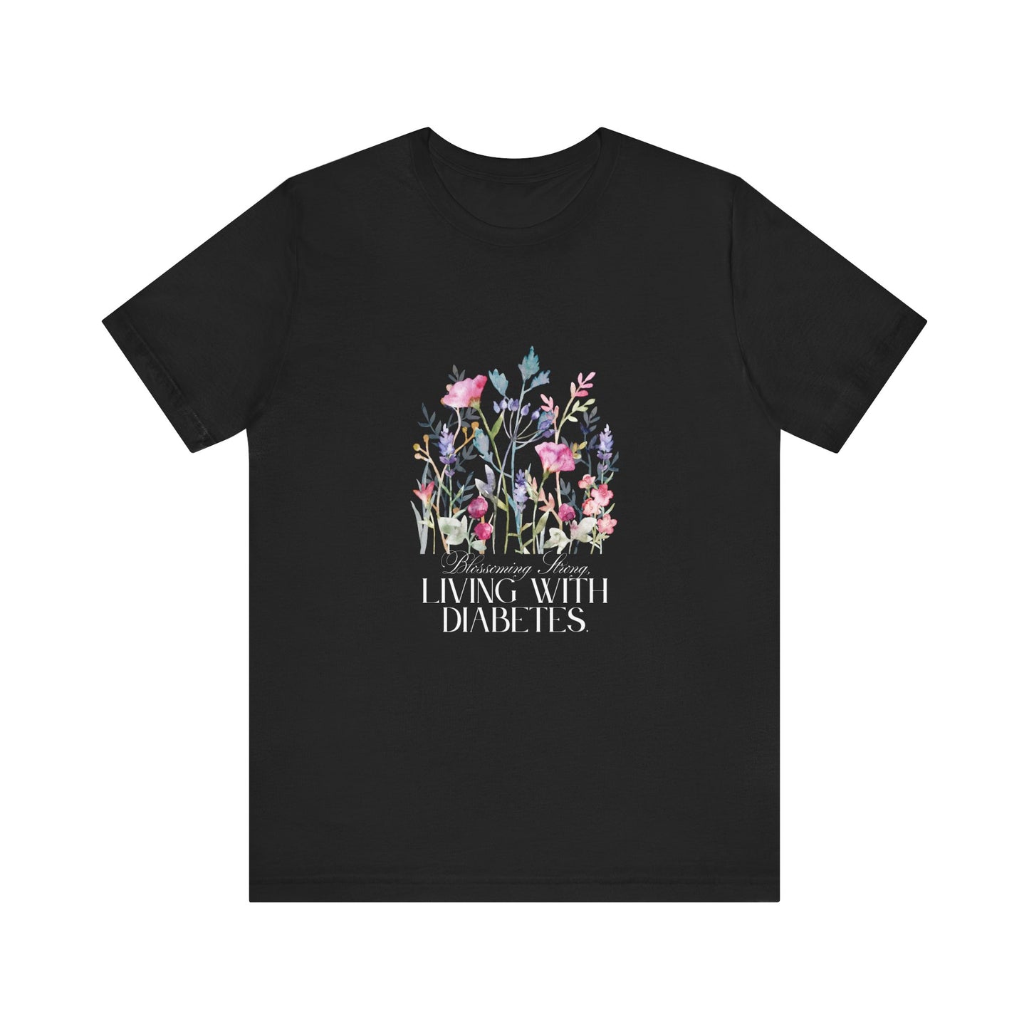 The Diabuddies Store Blossoming Strong, Living with Diabetes. - Unisex Tee Blossoming Strong, Living with Diabetes. - Unisex Tee: Wear your strength proudly! Our "Blossoming Strong, Living with Diabetes" Unisex Tee is a beautiful reminder of your inner po