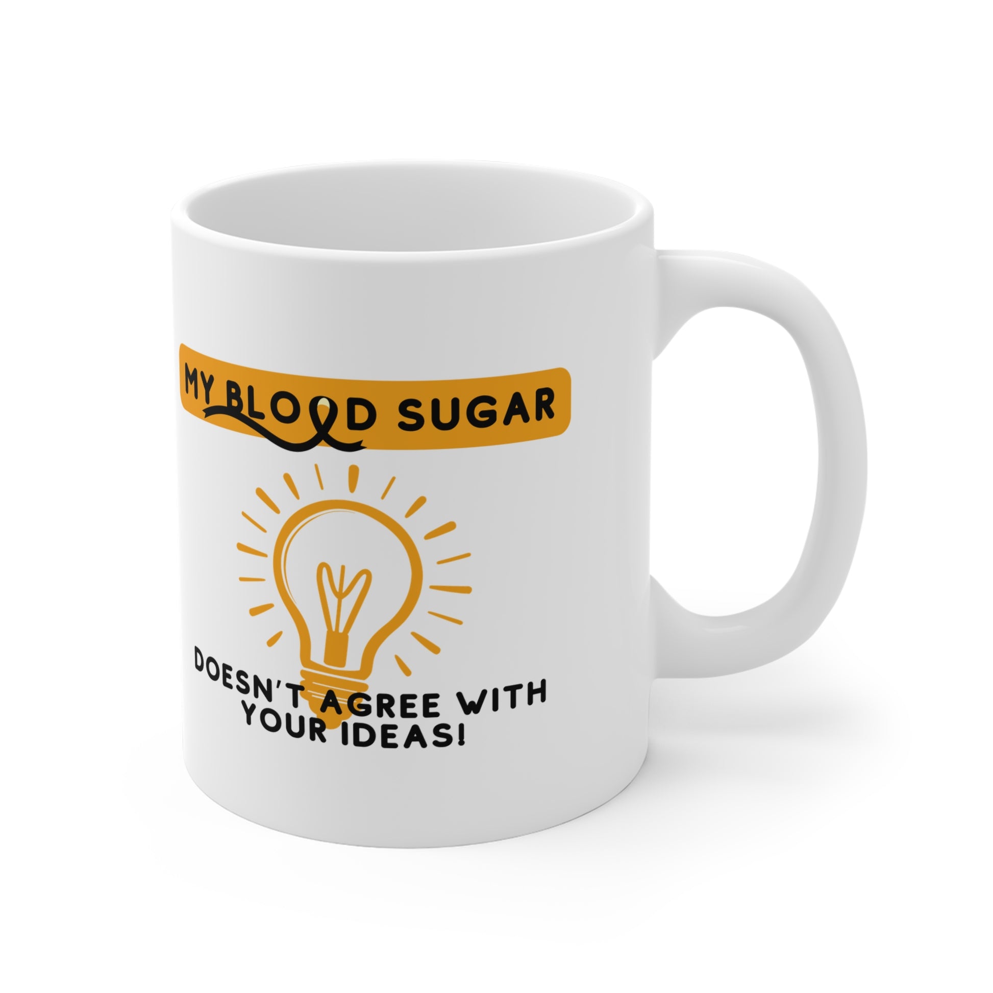 The Diabuddies Store My Blood Sugar Doesn't like your Ideas - Mug 11oz My Blood Sugar Doesn't like your Ideas - Mug 11oz: We get it. Some mornings (or afternoons, or evenings!) your blood sugar just has a mind of its own. This hilarious 11oz mug is the pe
