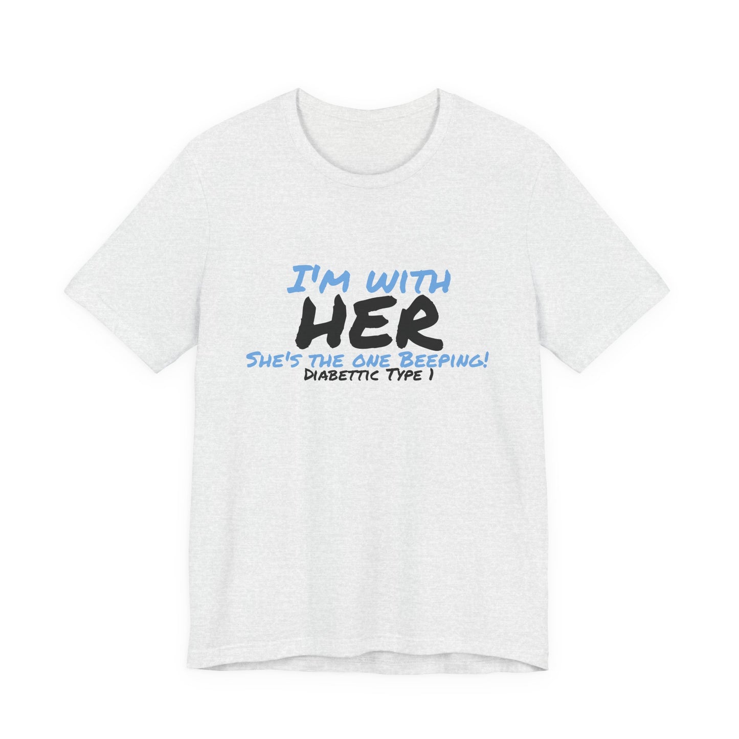 The Diabuddies Store I'm with her, she's the one beeping - Unisex Tee I'm with her, she's the one beeping - Unisex Tee: Show your solidarity with the one who keeps things running (and beeping!) with this fun and comfy tee. Perfect for anyone who supports