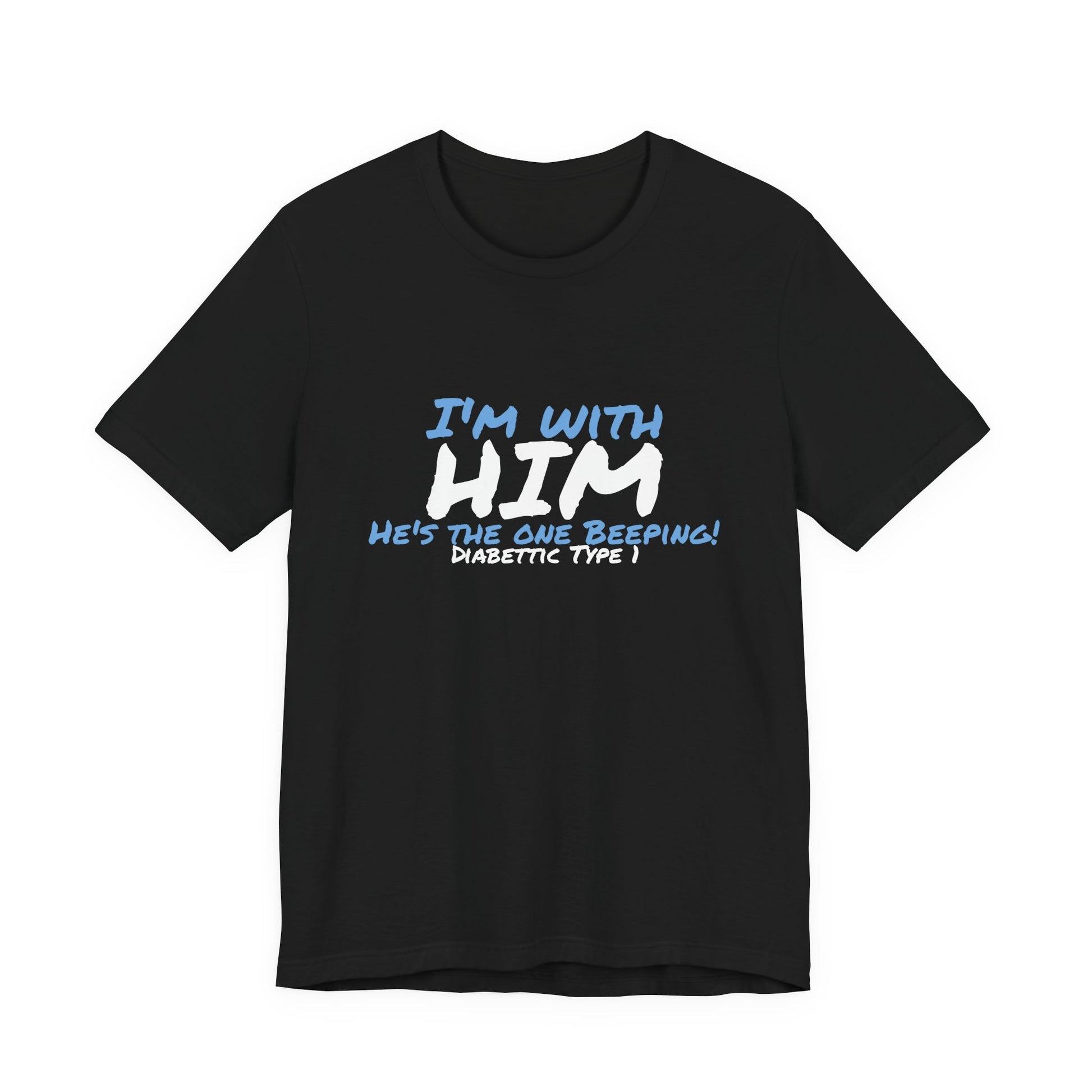 The Diabuddies Store I'm with him, He's the One Beeping - Unisex Tee I'm with him, He's the One Beeping - Unisex Tee: Show your solidarity with the one who keeps things running (and beeping!) with this fun and comfy tee. Perfect for anyone who supports th