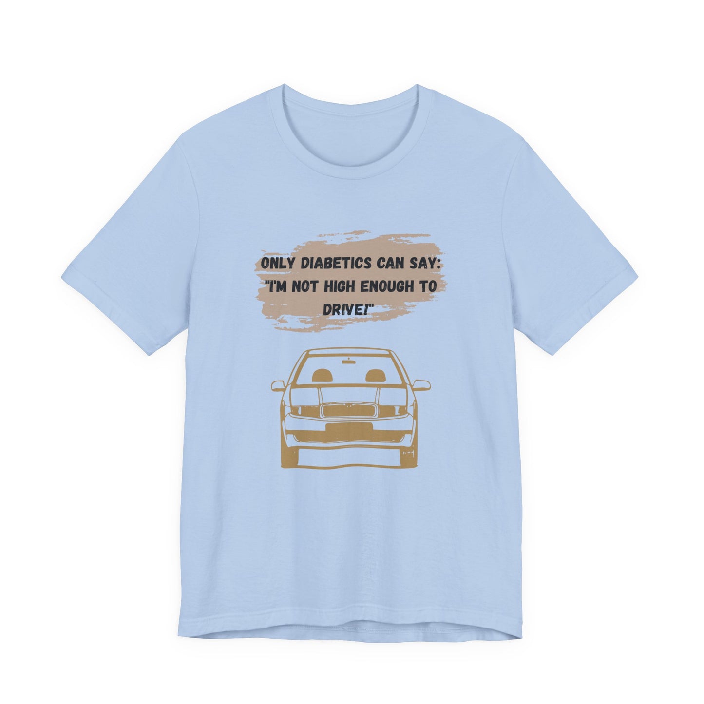 Not high enough to Drive! - Unisex Tee The Diabuddies Store T-Shirts $30.27