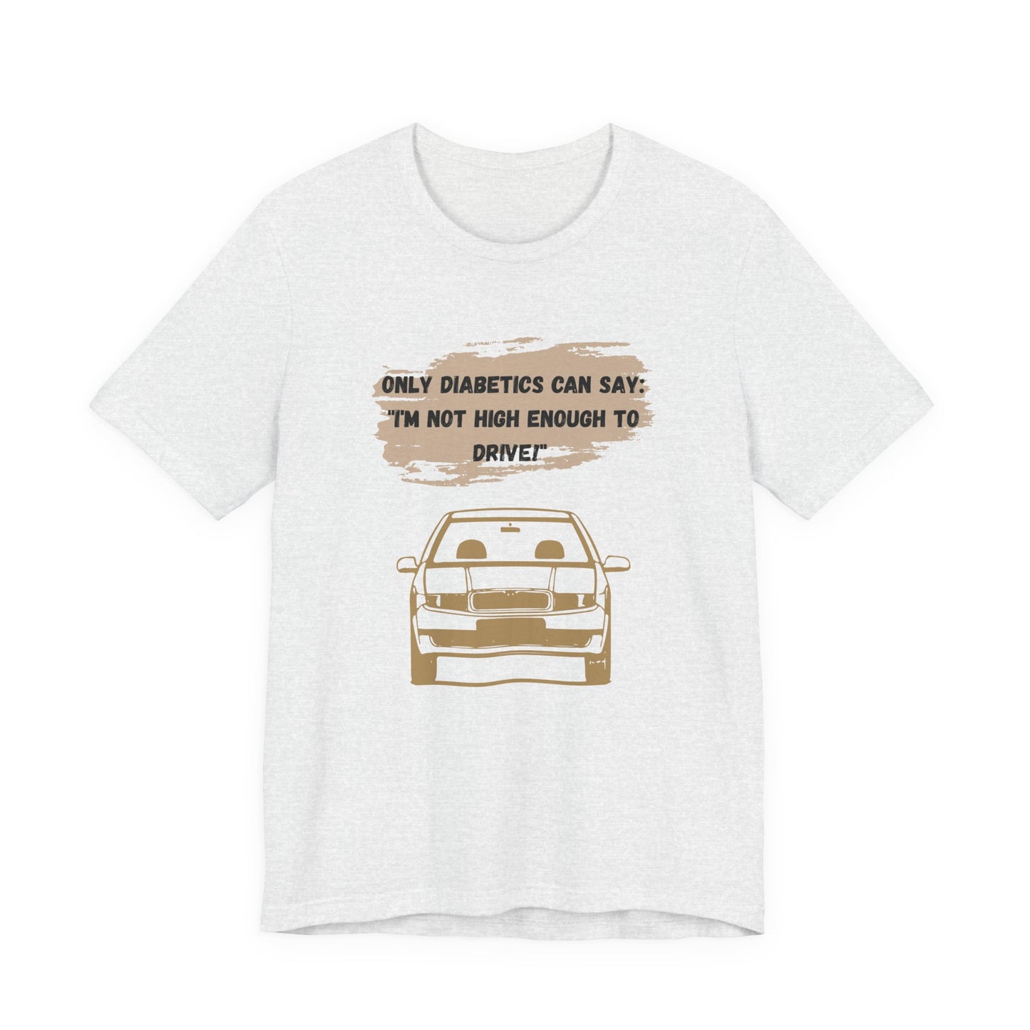 Not high enough to Drive! - Unisex Tee The Diabuddies Store T-Shirts $30.27