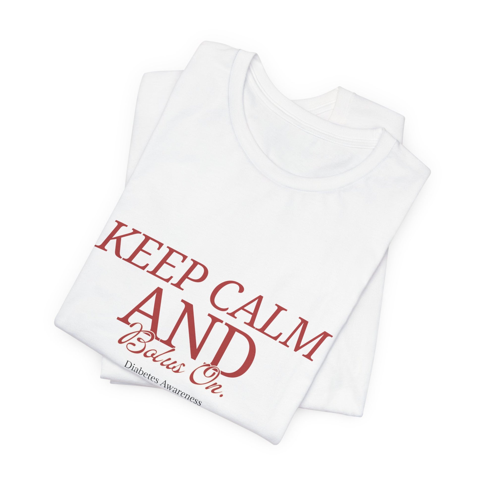 Keep Calm, Bolus On - Unisex Tee The Diabuddies Store T-Shirts $22.50