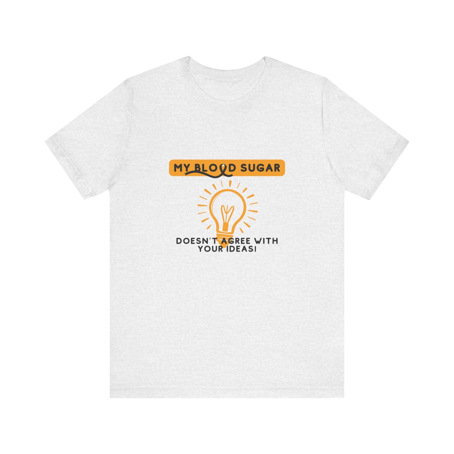 The Diabuddies Store Blood Sugar Says No - Unisex Tee Blood Sugar Says No - Unisex Tee: Some ideas are just not worth the rollercoaster! Our "Blood Sugar Says No" unisex tee is a humorous and relatable way to express the everyday realities of managing dia