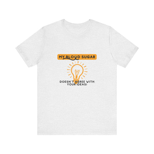 The Diabuddies Store Blood Sugar Says No - Unisex Tee Blood Sugar Says No - Unisex Tee: Some ideas are just not worth the rollercoaster! Our "Blood Sugar Says No" unisex tee is a humorous and relatable way to express the everyday realities of managing dia