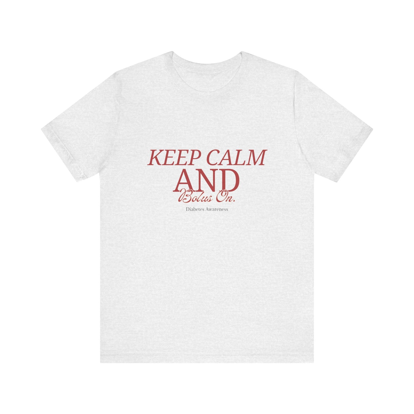 Keep Calm, Bolus On - Unisex Tee The Diabuddies Store T-Shirts $22.50