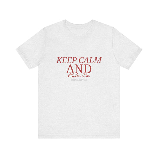 Keep Calm, Bolus On - Unisex Tee The Diabuddies Store T-Shirts $22.50
