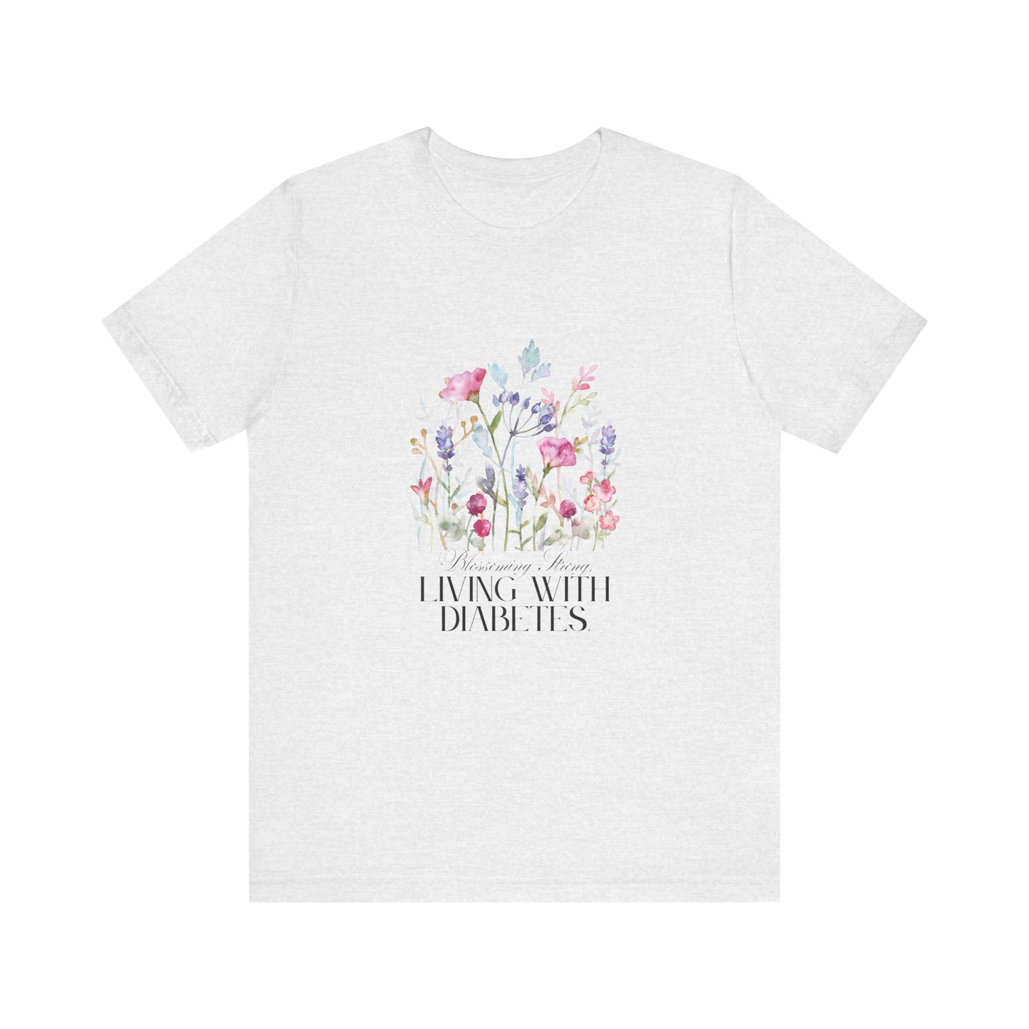 The Diabuddies Store Blossoming Strong, Living with Diabetes. - Unisex Tee Blossoming Strong, Living with Diabetes. - Unisex Tee: Wear your strength proudly! Our "Blossoming Strong, Living with Diabetes" Unisex Tee is a beautiful reminder of your inner po