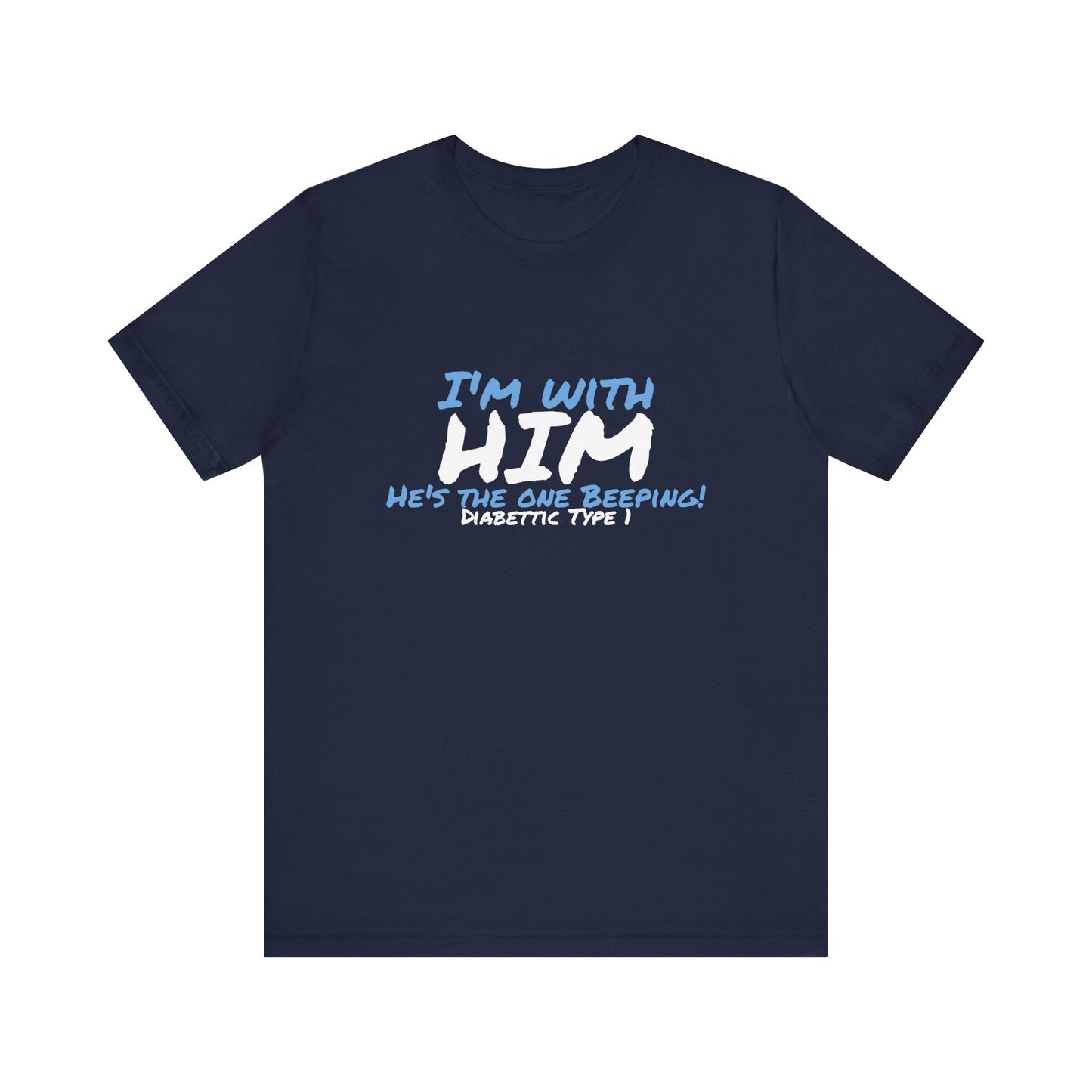 The Diabuddies Store I'm with him, He's the One Beeping - Unisex Tee I'm with him, He's the One Beeping - Unisex Tee: Show your solidarity with the one who keeps things running (and beeping!) with this fun and comfy tee. Perfect for anyone who supports th