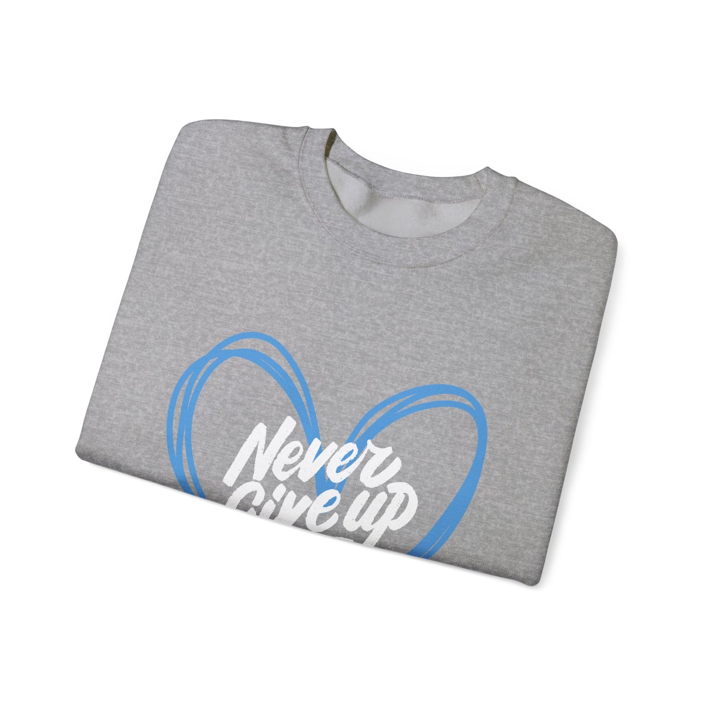 Never Give Up! - Unisex Sweatshirt