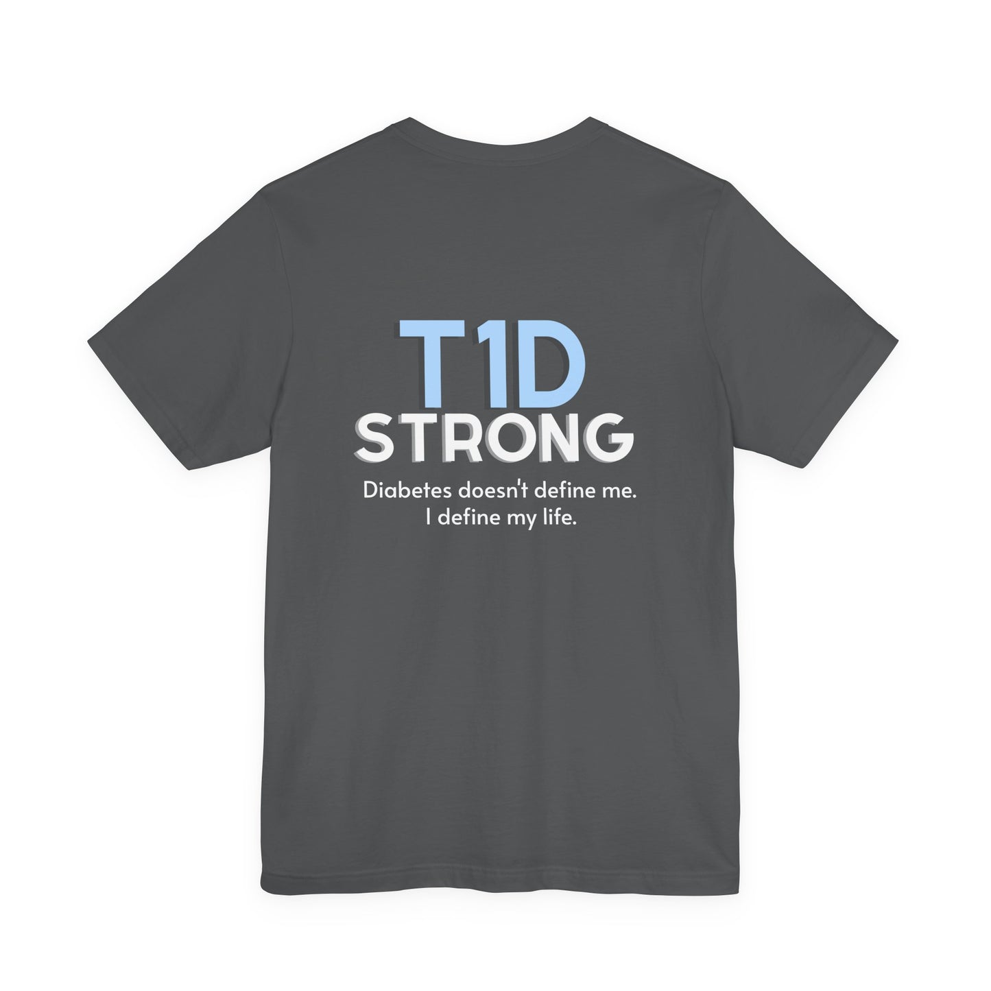 The Diabuddies Store T1D Strong, Diabetes Awareness - Unisex Tee T1D Strong, Diabetes Awareness - Unisex Tee: Wear your strength. This T1D Strong tee sends a powerful message: "Diabetes doesn't define me. I define my diabetes." It's more than a shirt; it'
