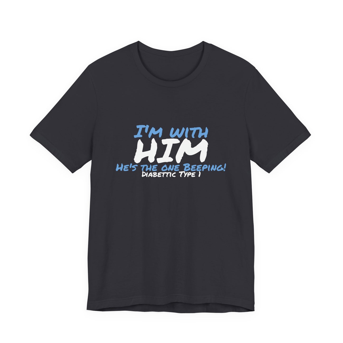 The Diabuddies Store I'm with him, He's the One Beeping - Unisex Tee I'm with him, He's the One Beeping - Unisex Tee: Show your solidarity with the one who keeps things running (and beeping!) with this fun and comfy tee. Perfect for anyone who supports th