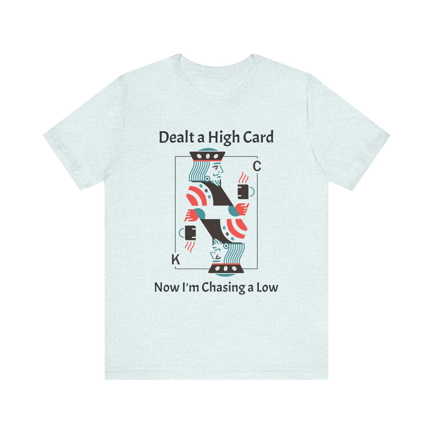 Dealt a High, Chasing a Low - Unisex Tee The Diabuddies Store T-Shirts $24.73