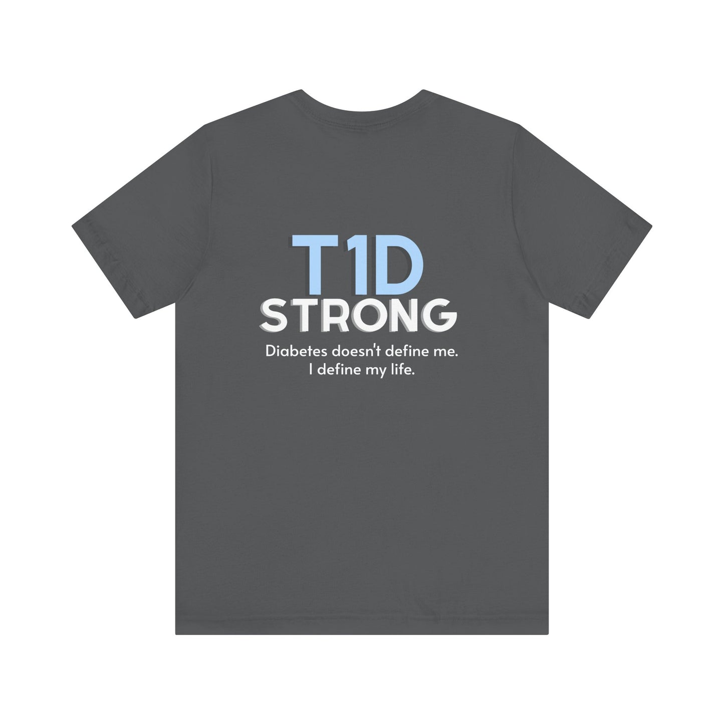 The Diabuddies Store T1D Strong, Diabetes Awareness - Unisex Tee T1D Strong, Diabetes Awareness - Unisex Tee: Wear your strength. This T1D Strong tee sends a powerful message: "Diabetes doesn't define me. I define my diabetes." It's more than a shirt; it'