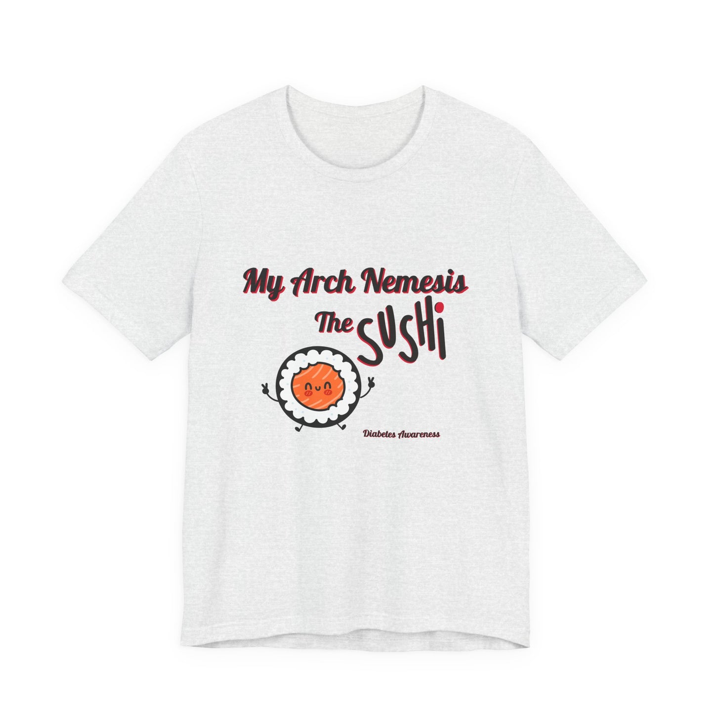 My Arch Nemesis... The Sushi - Unisex Tee The Diabuddies Store T-Shirts $22.50