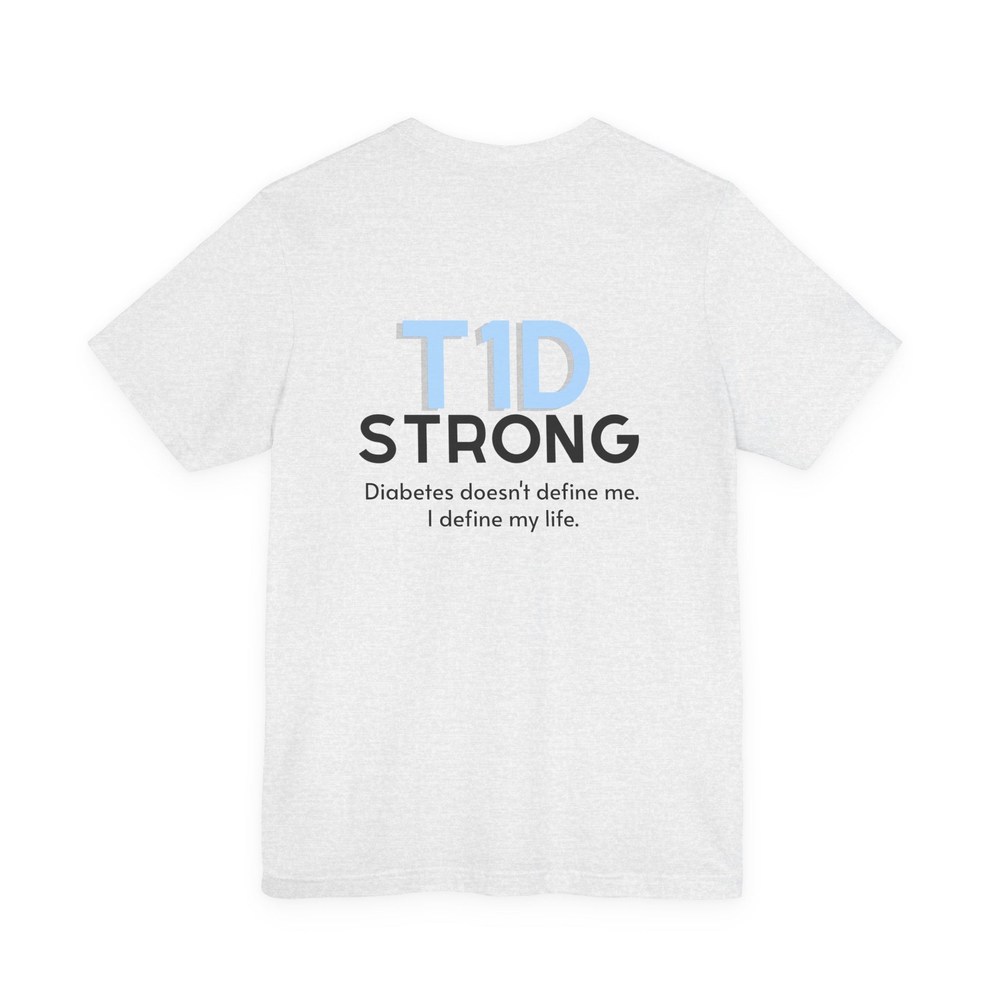 The Diabuddies Store T1D Strong, Diabetes Awareness - Unisex Tee T1D Strong, Diabetes Awareness - Unisex Tee: Wear your strength. This T1D Strong tee sends a powerful message: "Diabetes doesn't define me. I define my diabetes." It's more than a shirt; it'