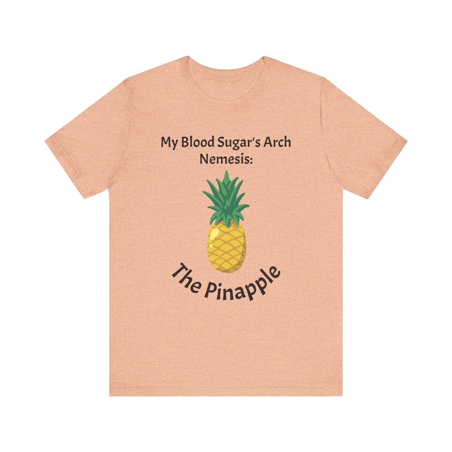 The Diabuddies Store Blood Sugar's Arch Nemesis: The Pineapple - Unisex Tee Blood Sugar's Arch Nemesis: The Pineapple - Unisex Tee: Embrace the delicious struggle! This tee humorously declares the pineapple as blood sugar's arch nemesis, a relatable nod f