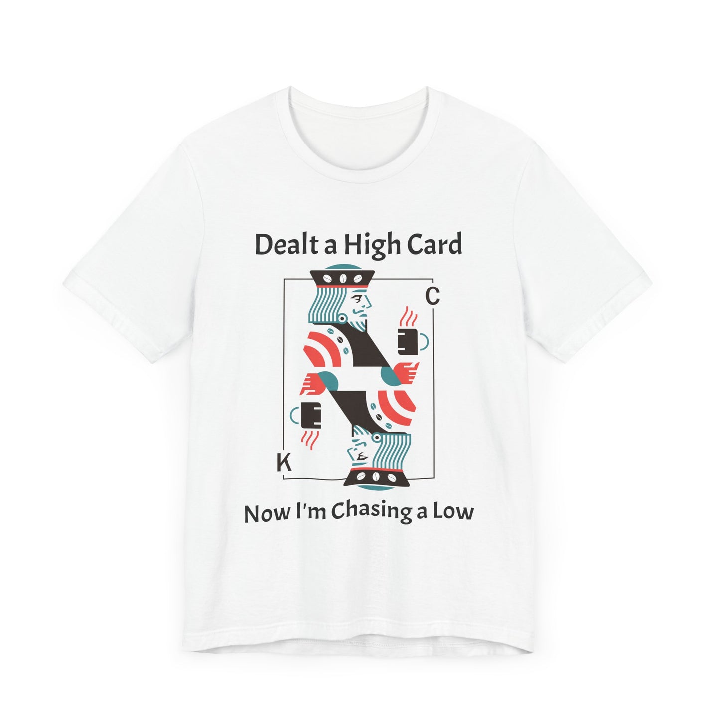 Dealt a High, Chasing a Low - Unisex Tee The Diabuddies Store T-Shirts $24.73