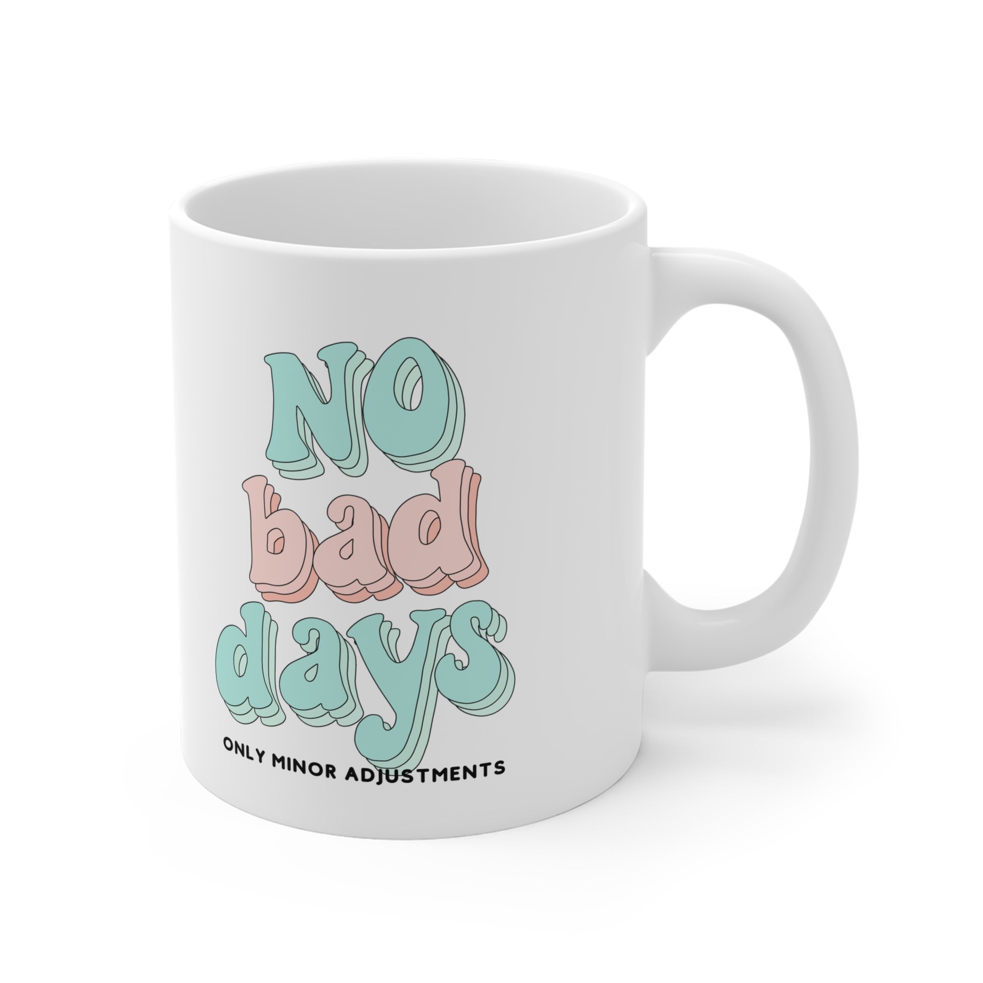 The Diabuddies Store No Bad Days, Only Minor Adjustments - Mug 11oz No Bad Days, Only Minor Adjustments - 11oz Mug: Embrace positivity with our "No Bad Days, Only Minor Adjustments" 11oz ceramic mug! This durable, microwave and dishwasher-safe mug is perf