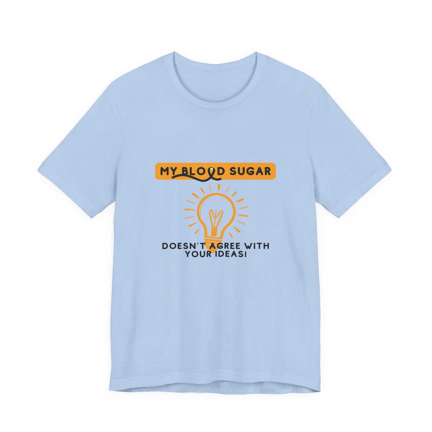 The Diabuddies Store Blood Sugar Says No - Unisex Tee Blood Sugar Says No - Unisex Tee: Some ideas are just not worth the rollercoaster! Our "Blood Sugar Says No" unisex tee is a humorous and relatable way to express the everyday realities of managing dia